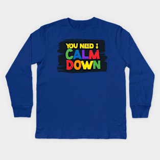 You need to calm down Kids Long Sleeve T-Shirt